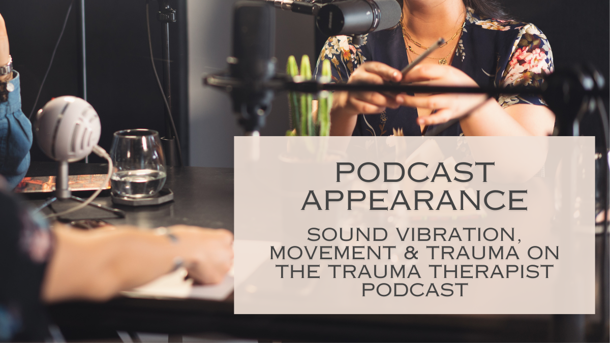 Podcast Appearance Sound Vibration, Movement & Trauma on The Trauma
