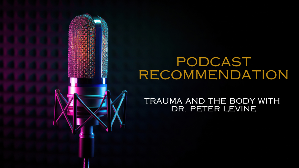 Podcast: Trauma and the Body with Dr. Peter Levine
